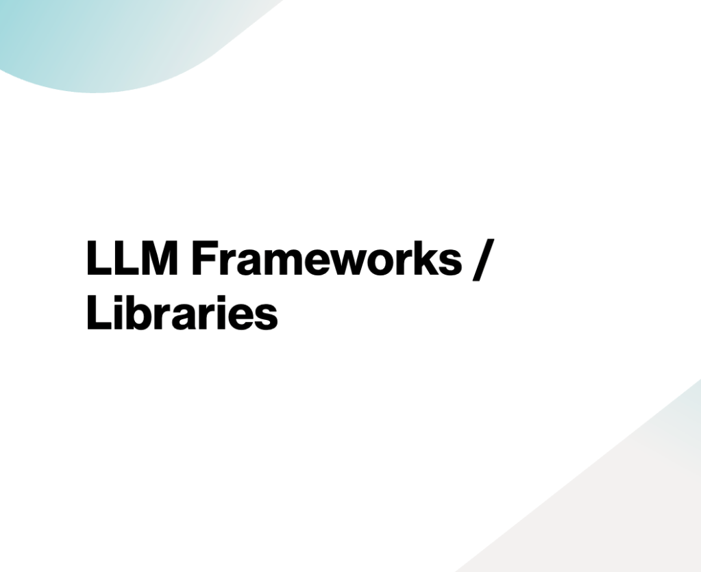 LLM frameworks/libraries